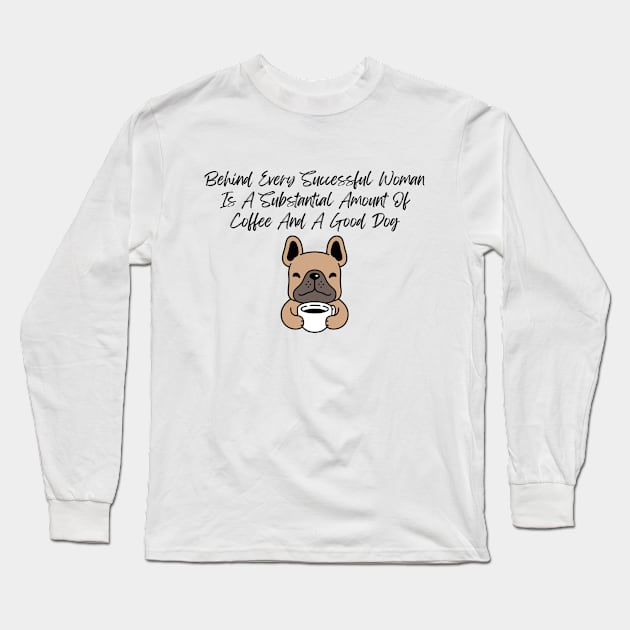 Coffee & Dog Shirt - Empowering Women Tee with Fun Quote, Casual Comfort Wear, Unique Gift for Dog Moms and Coffee Fans Long Sleeve T-Shirt by TeeGeek Boutique